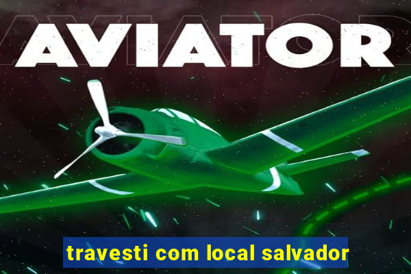 travesti com local salvador